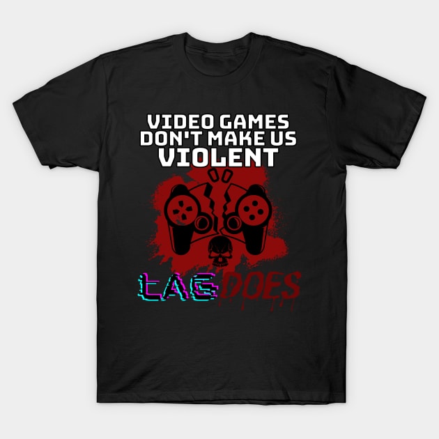games don't make us violent lag does - gamer T-Shirt by holy mouse
